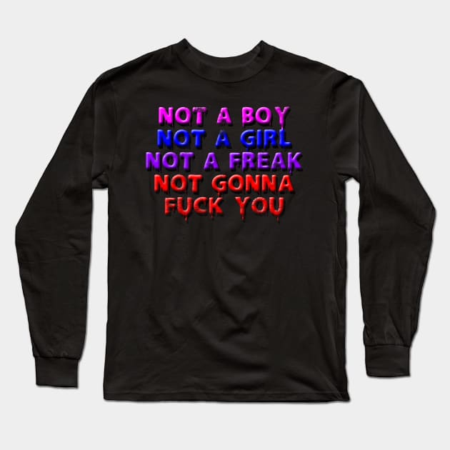 Not Gonna Fuck You Long Sleeve T-Shirt by HarshLightOfDay